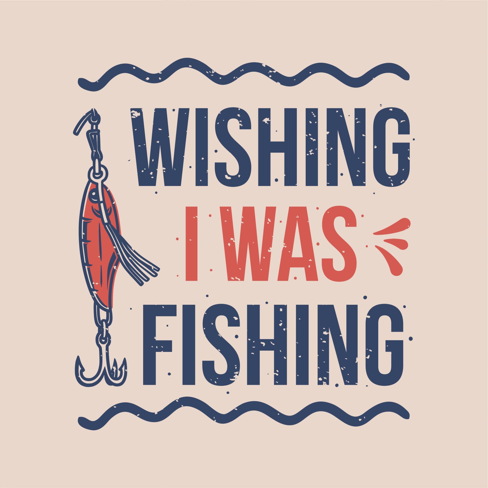 Vintage Slogan Typography Wishing I Was Fishing For T Shirt Design